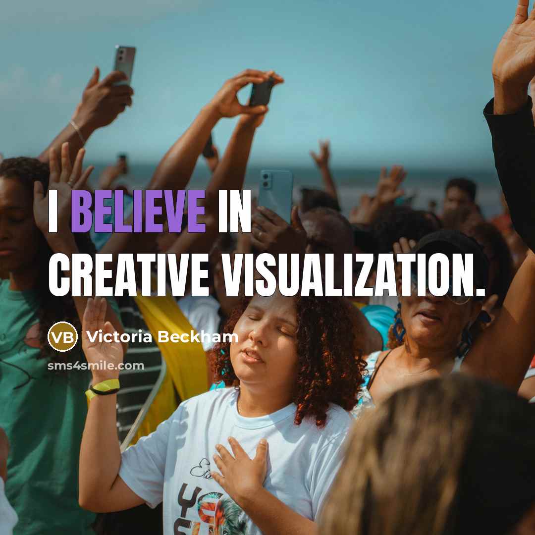 “I believe in creative visualization.” quote by Victoria Beckham