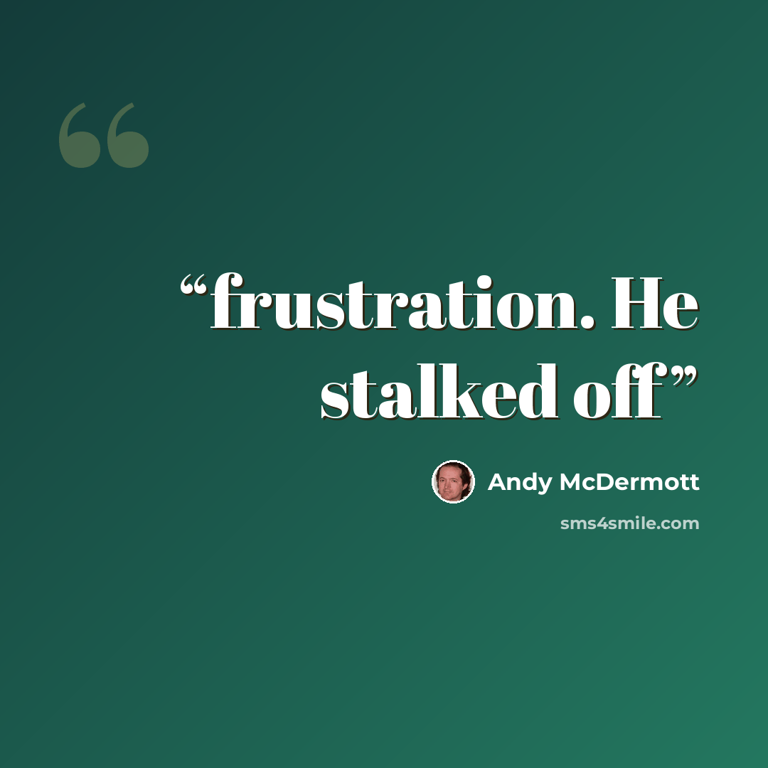 “frustration. He stalked off” quote by Andy McDermott