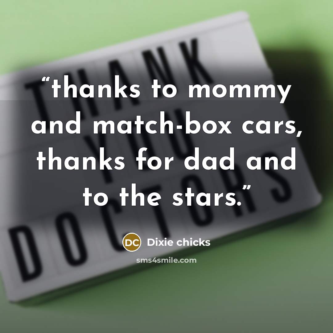 “thanks to mommy and match-box cars, thanks for dad and to the stars.” quote by Dixie chicks