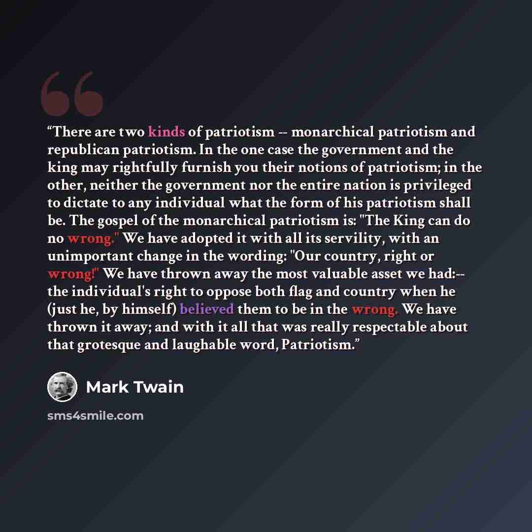 “There are two kinds of patriotism -- monarchical patriotism and republican patriotism. In the one case the government and the king may rightfully furnish you their notions of patriotism; in the other, neither the government nor the entire nation is privileged to dictate to any individual what the…” quote by Mark Twain