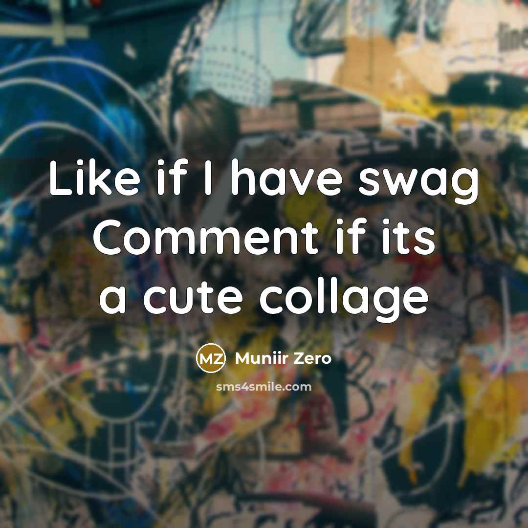 “Like if I have swag Comment if its a cute collage” quote by Muniir Zero