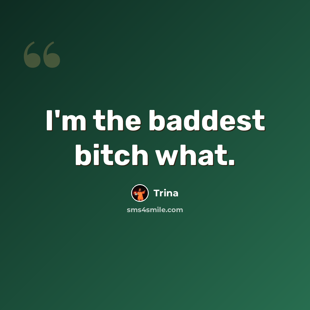 “I'm the baddest bitch what.” quote by Trina