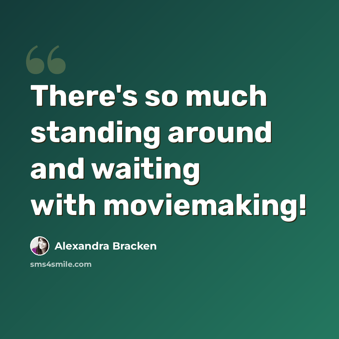 “There's so much standing around and waiting with moviemaking!” quote by Alexandra Bracken