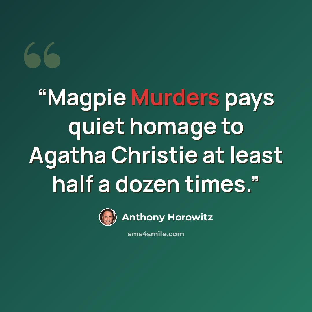 “Magpie Murders pays quiet homage to Agatha Christie at least half a dozen times.” quote by Anthony Horowitz
