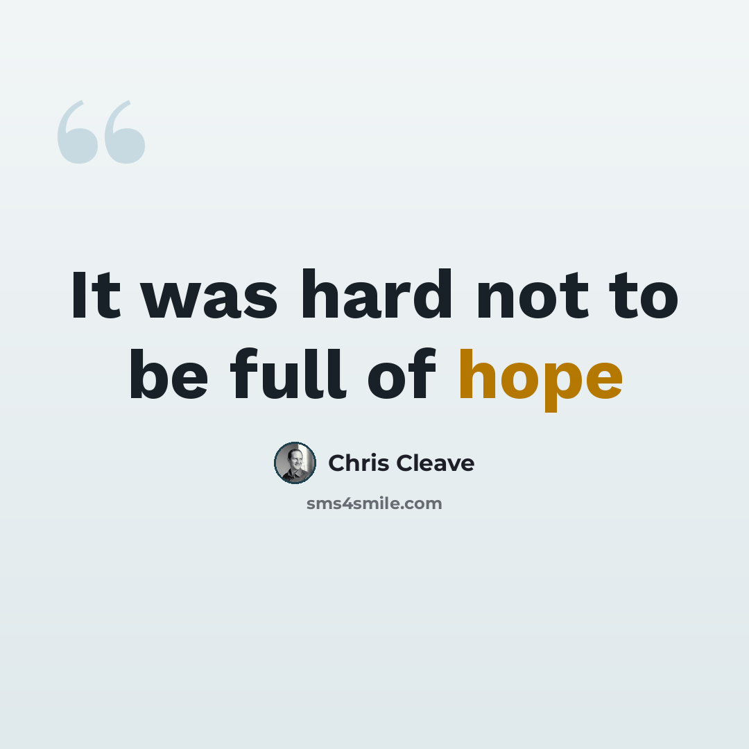 “It was hard not to be full of hope” quote by Chris Cleave
