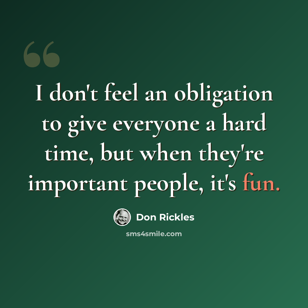 “I don't feel an obligation to give everyone a hard time, but when they're important people, it's fun.” quote by Don Rickles