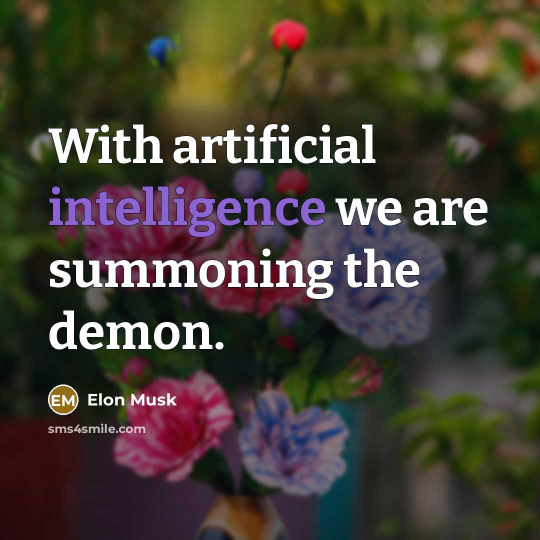 “With artificial intelligence we are summoning the demon.” quote by Elon Musk