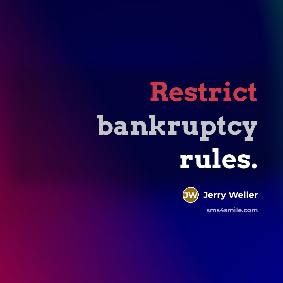 “Restrict bankruptcy rules.” quote by Jerry Weller