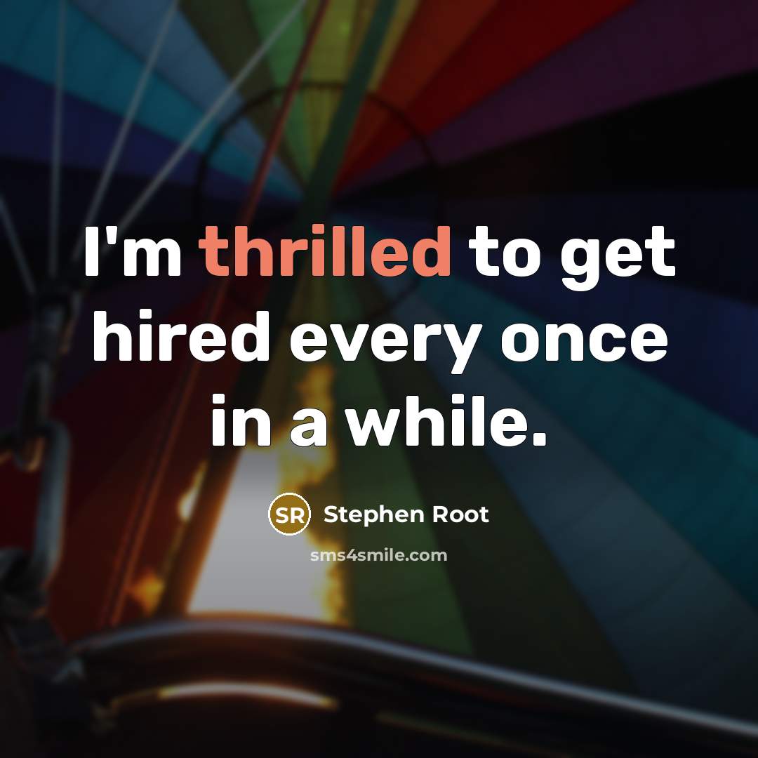 “I'm thrilled to get hired every once in a while.” quote by Stephen Root