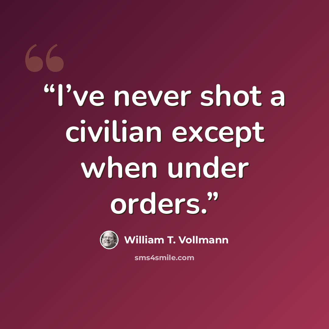 “I’ve never shot a civilian except when under orders.” quote by William T. Vollmann