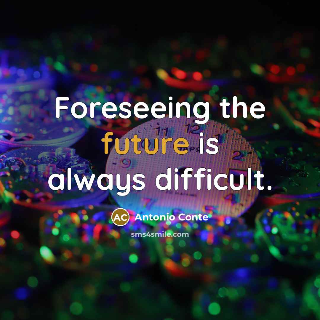 “Foreseeing the future is always difficult.” quote by Antonio Conte