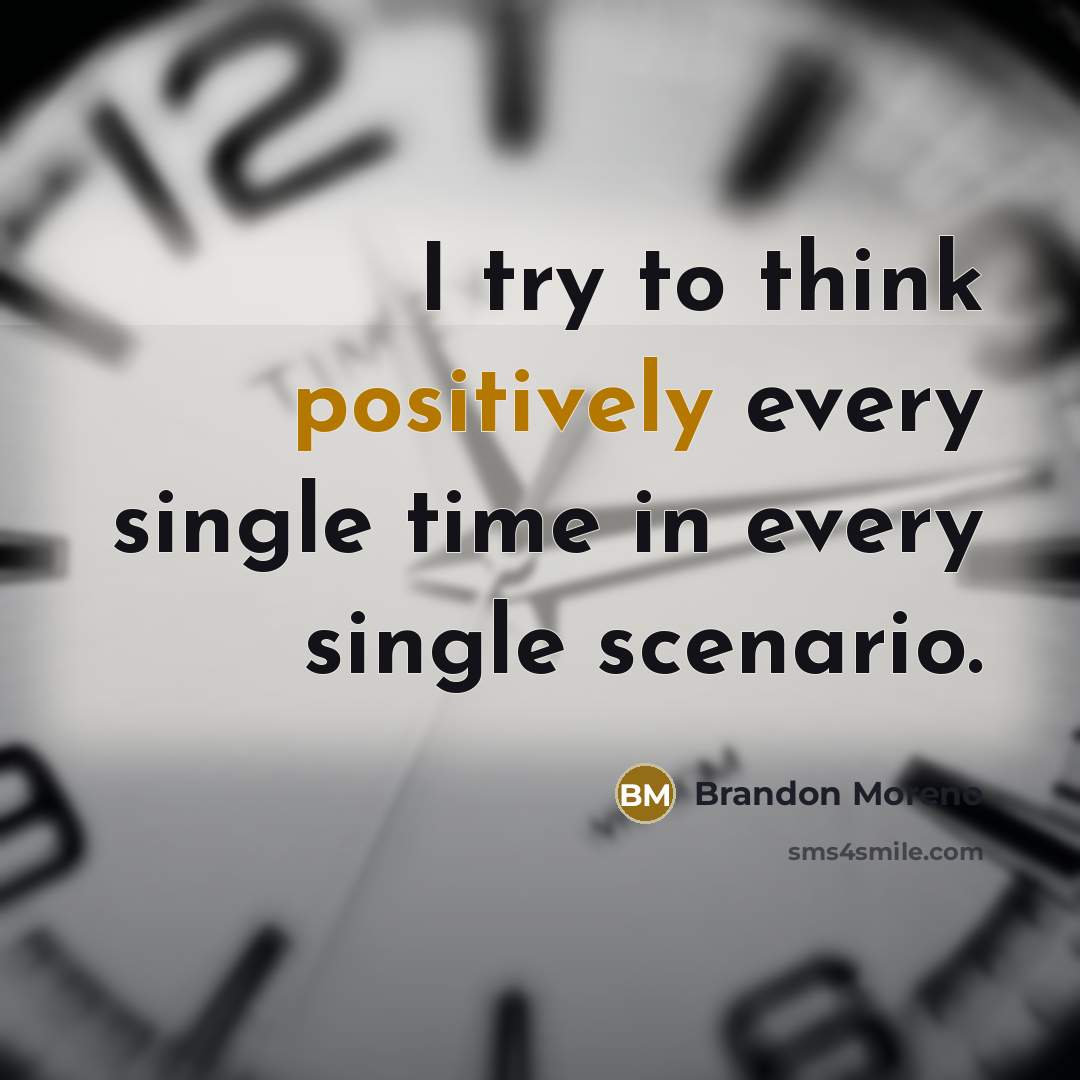 “I try to think positively every single time in every single scenario.” quote by Brandon Moreno