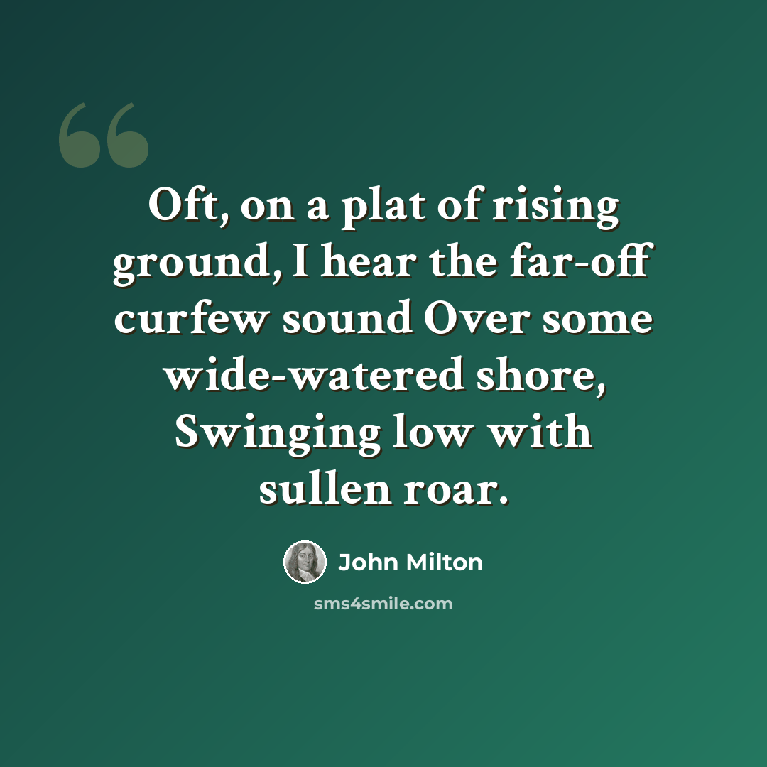 “Oft, on a plat of rising ground, I hear the far-off curfew sound Over some wide-watered shore, Swinging low with sullen roar.” quote by John Milton