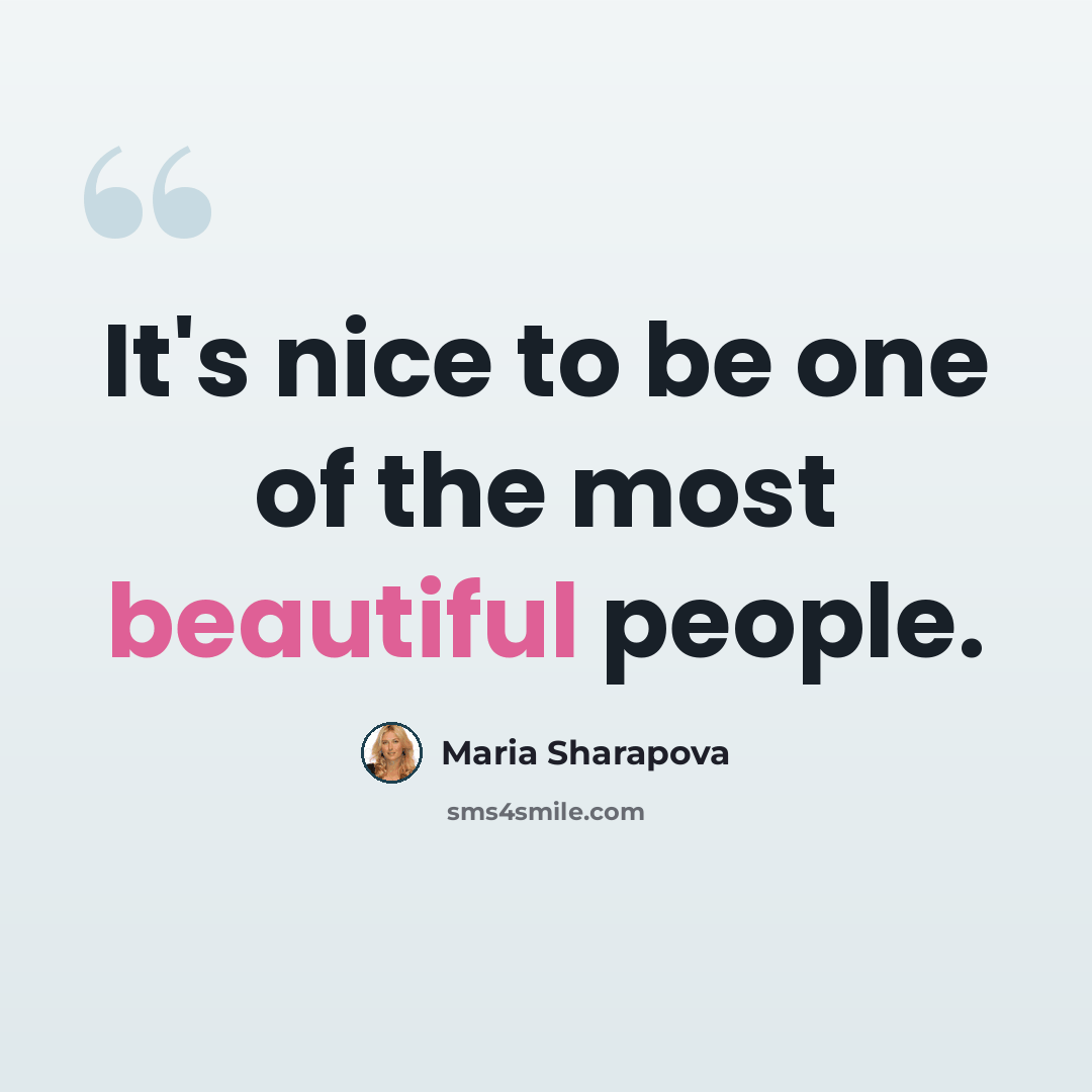 “It's nice to be one of the most beautiful people.” quote by Maria Sharapova