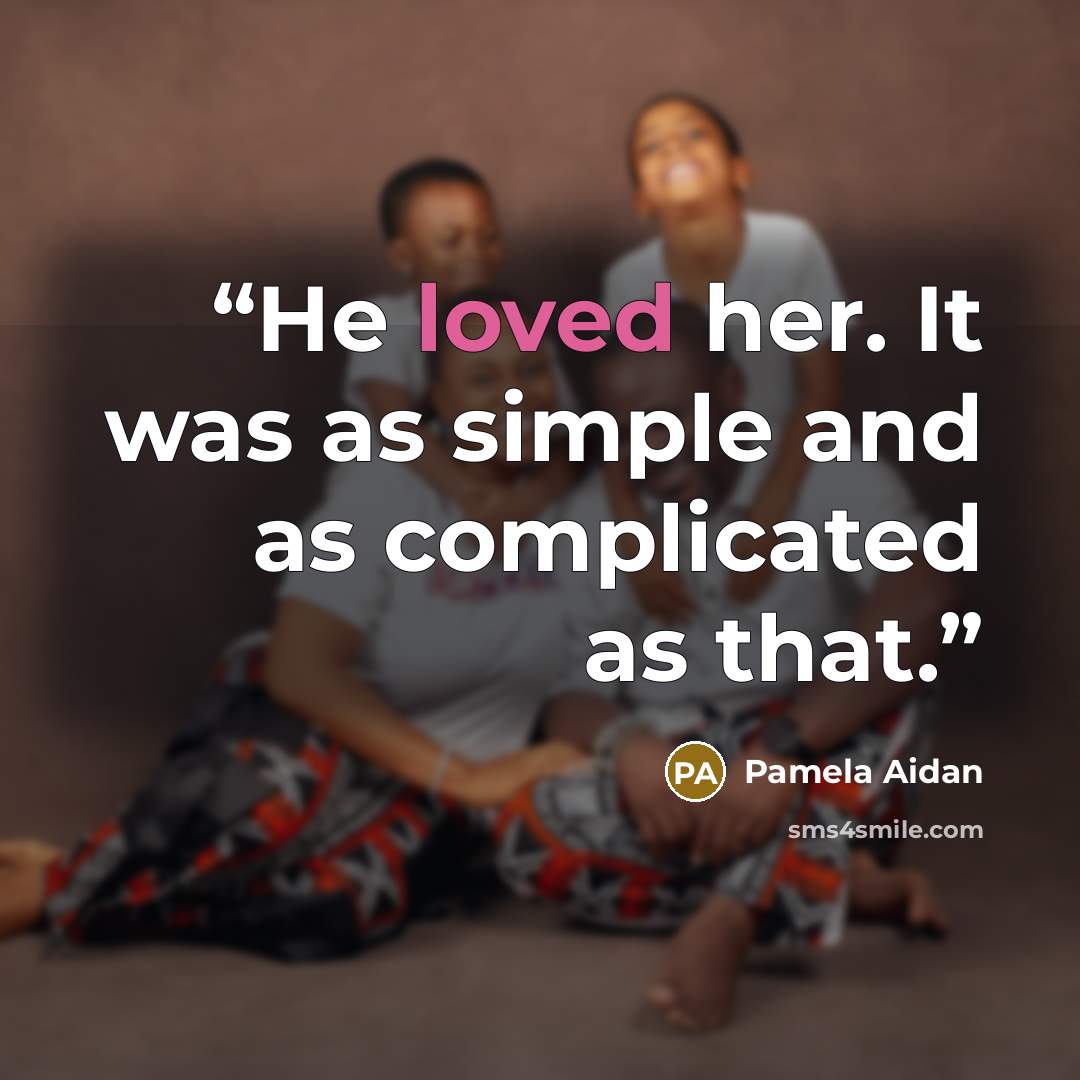 “He loved her. It was as simple and as complicated as that.” quote by Pamela Aidan