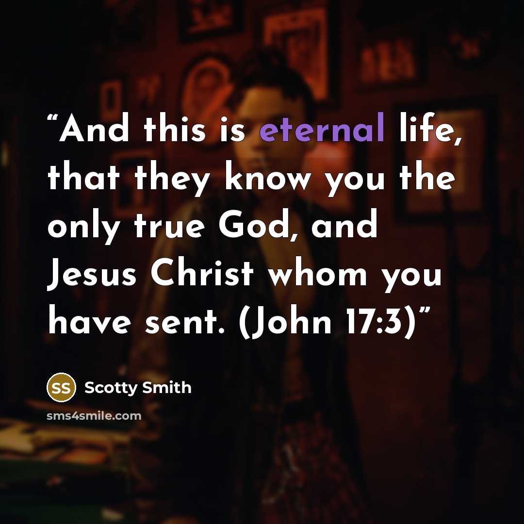 “And this is eternal life, that they know you the only true God, and Jesus Christ whom you have sent. (John 17:3)” quote by Scotty Smith