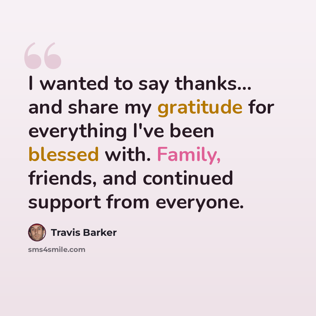 “I wanted to say thanks... and share my gratitude for everything I've been blessed with. Family, friends, and continued support from everyone.” quote by Travis Barker