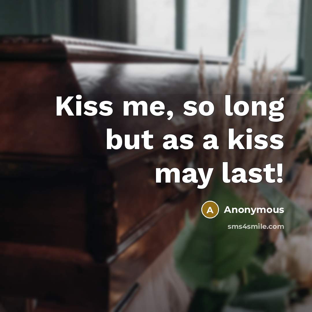 “Kiss me, so long but as a kiss may last!” quote by Anonymous