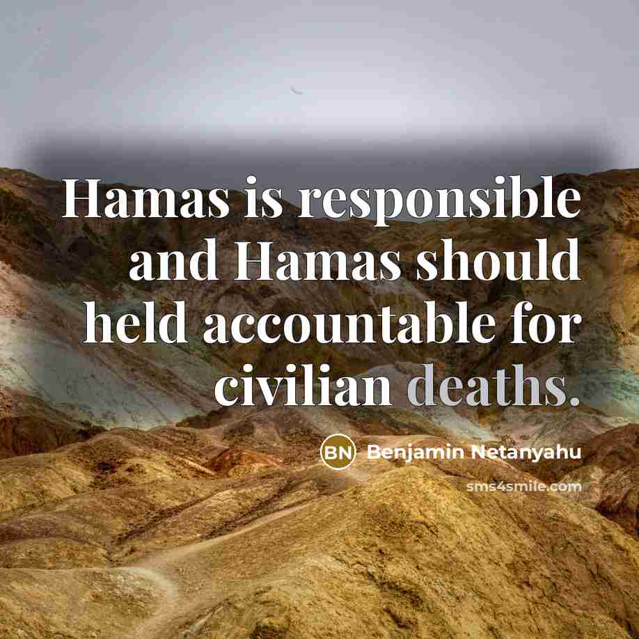 “Hamas is responsible and Hamas should held accountable for civilian deaths.” quote by Benjamin Netanyahu