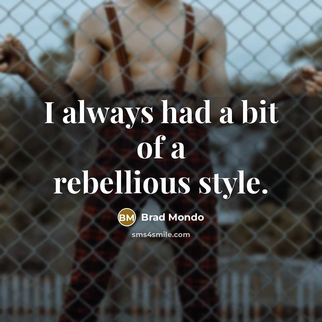 “I always had a bit of a rebellious style.” quote by Brad Mondo
