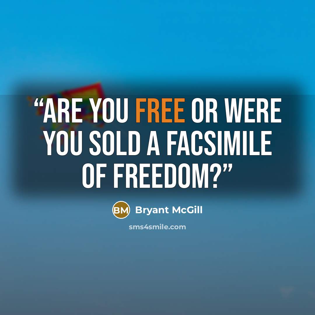 “Are you free or were you sold a facsimile of freedom?” quote by Bryant McGill