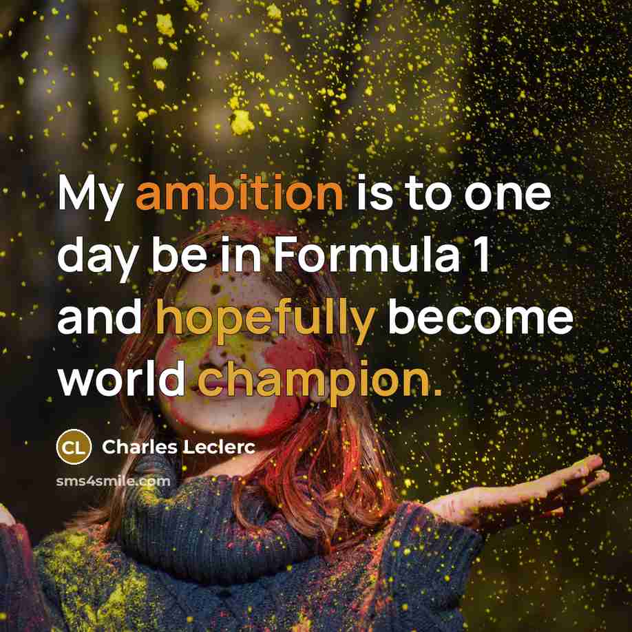 “My ambition is to one day be in Formula 1 and hopefully become world champion.” quote by Charles Leclerc