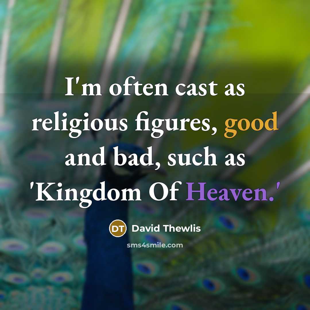 “I'm often cast as religious figures, good and bad, such as 'Kingdom Of Heaven.'” quote by David Thewlis