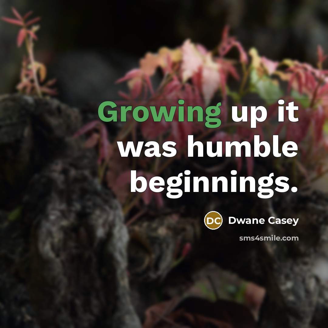 “Growing up it was humble beginnings.” quote by Dwane Casey