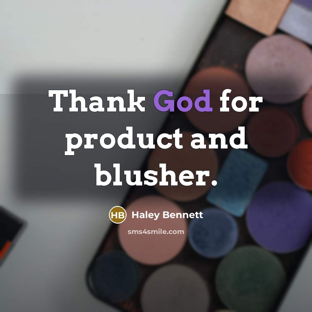 “Thank God for product and blusher.” quote by Haley Bennett