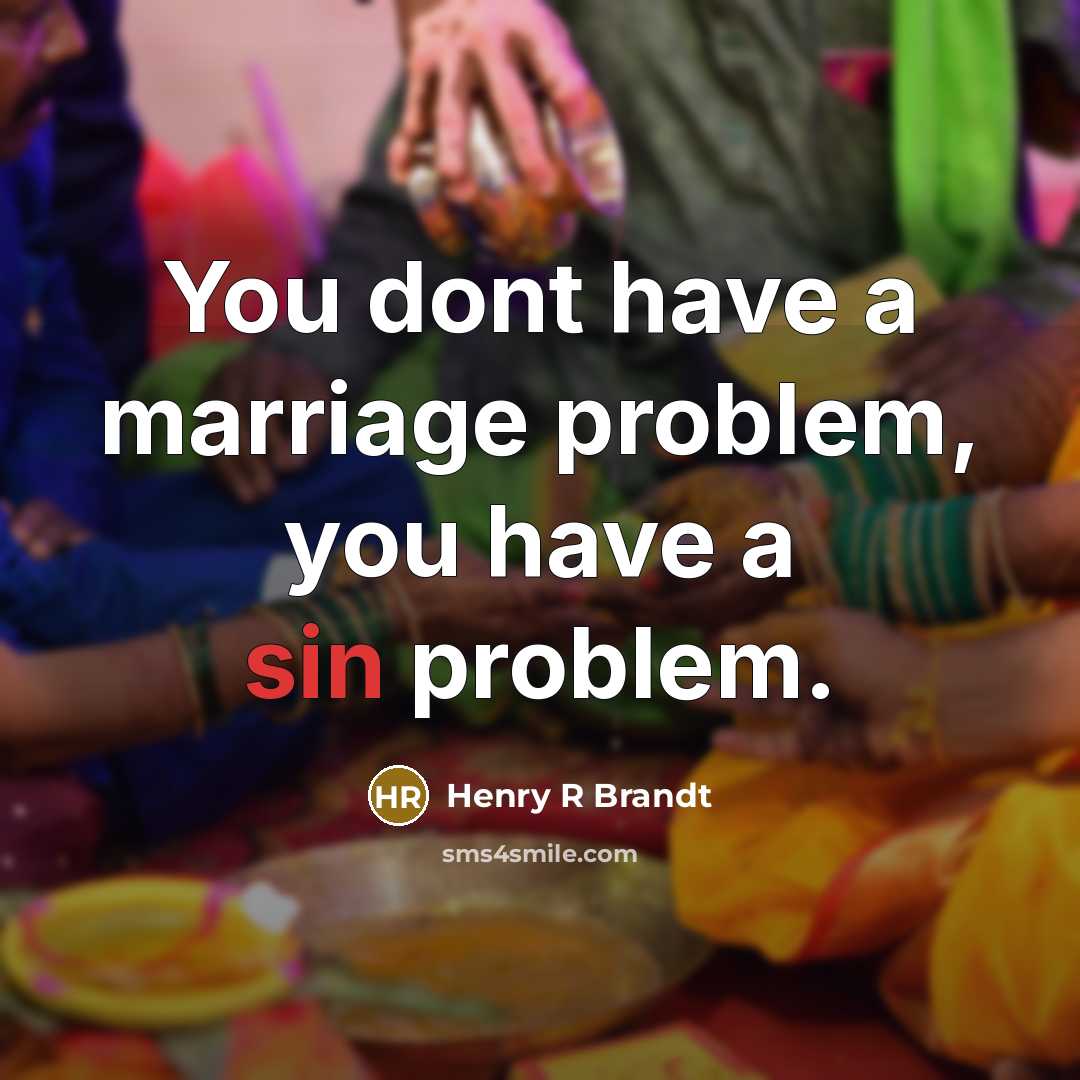 “You dont have a marriage problem, you have a sin problem.” quote by Henry R Brandt