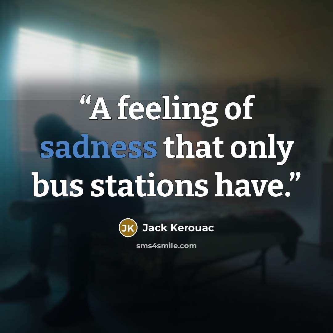“A feeling of sadness that only bus stations have.” quote by Jack Kerouac
