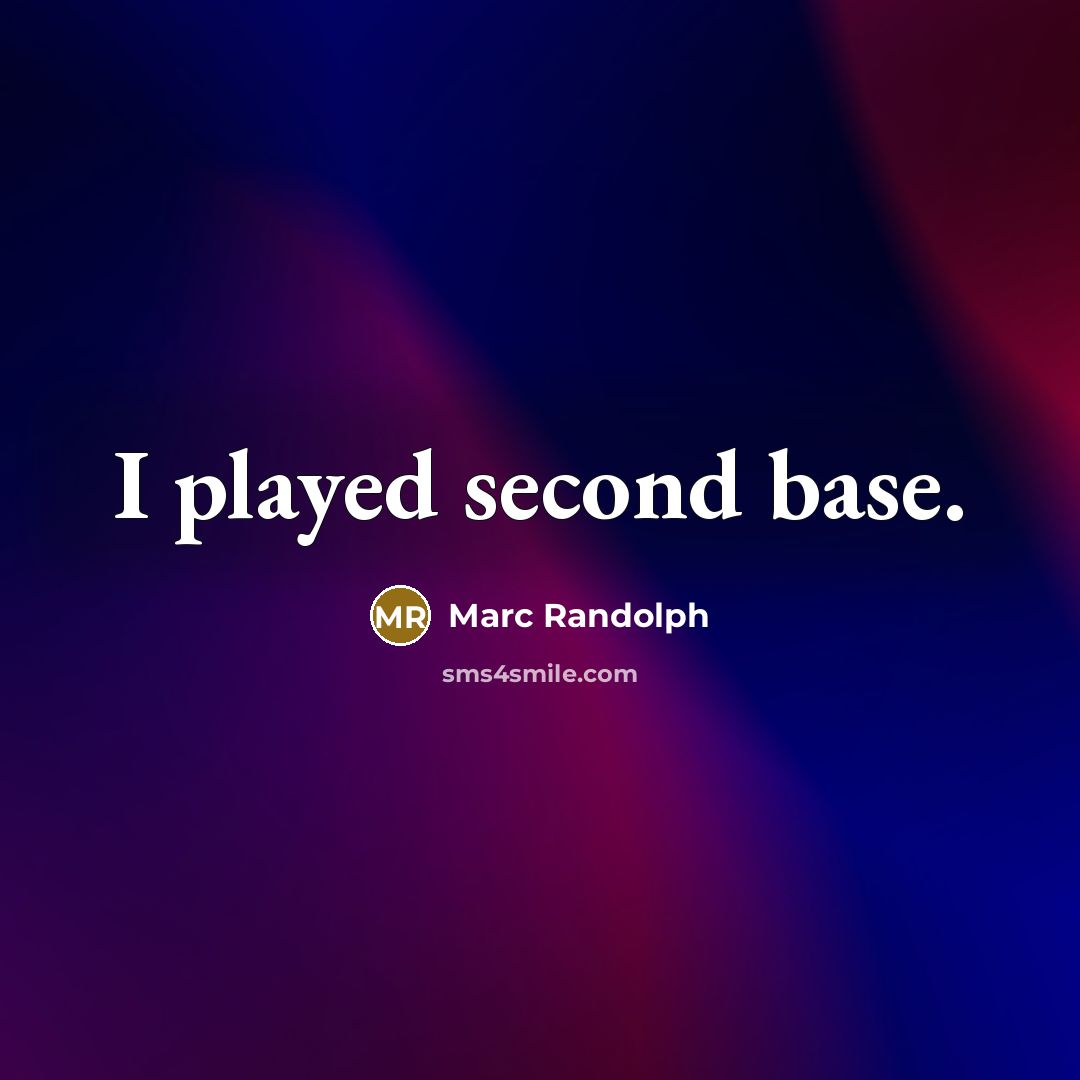 “I played second base.” quote by Marc Randolph