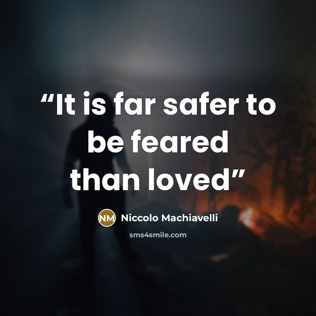 “It is far safer to be feared than loved” quote by Niccolò Machiavelli