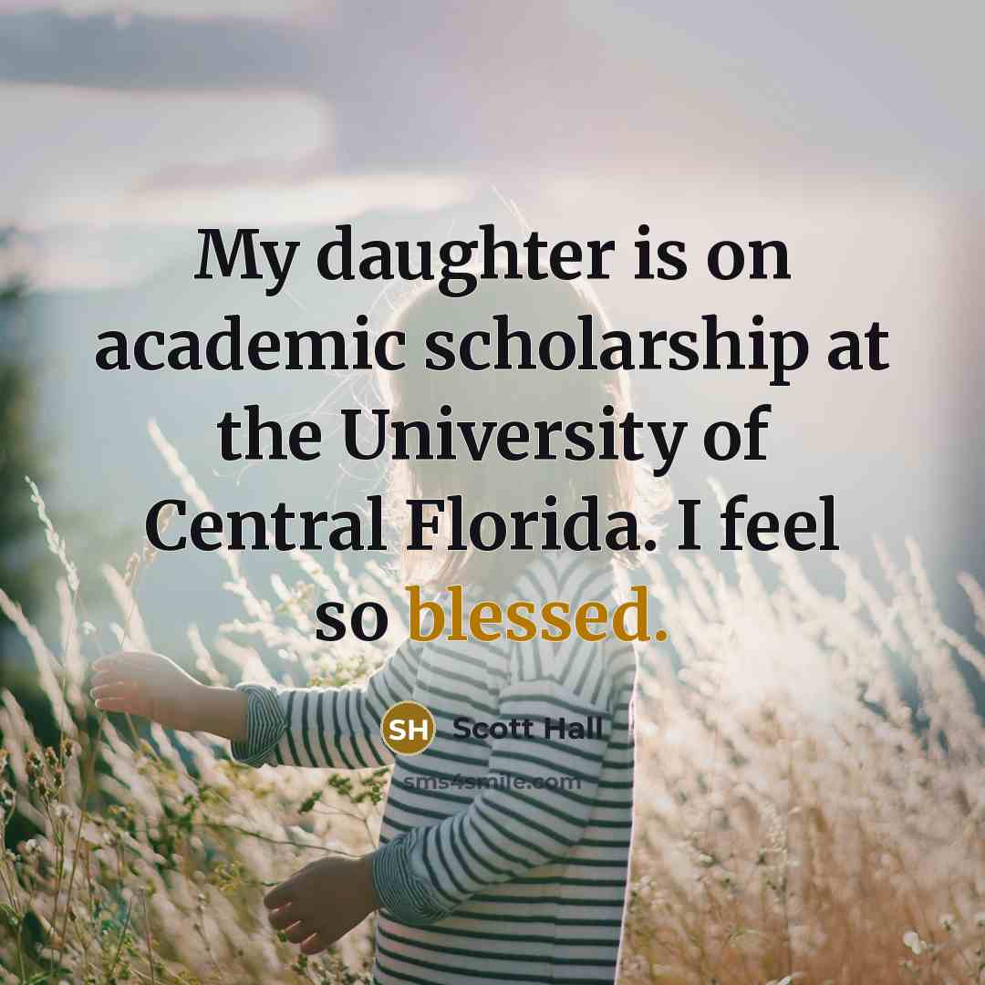 “My daughter is on academic scholarship at the University of Central Florida. I feel so blessed.” quote by Scott Hall