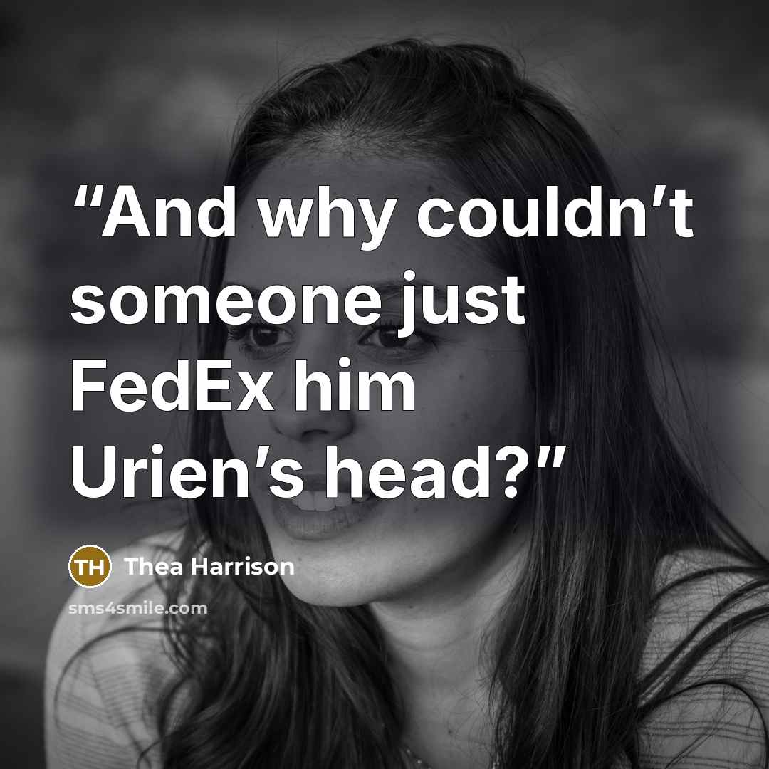 “And why couldn’t someone just FedEx him Urien’s head?” quote by Thea Harrison