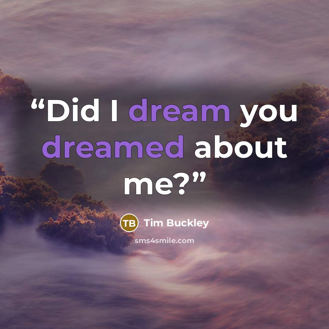 “Did I dream you dreamed about me?” quote by Tim Buckley