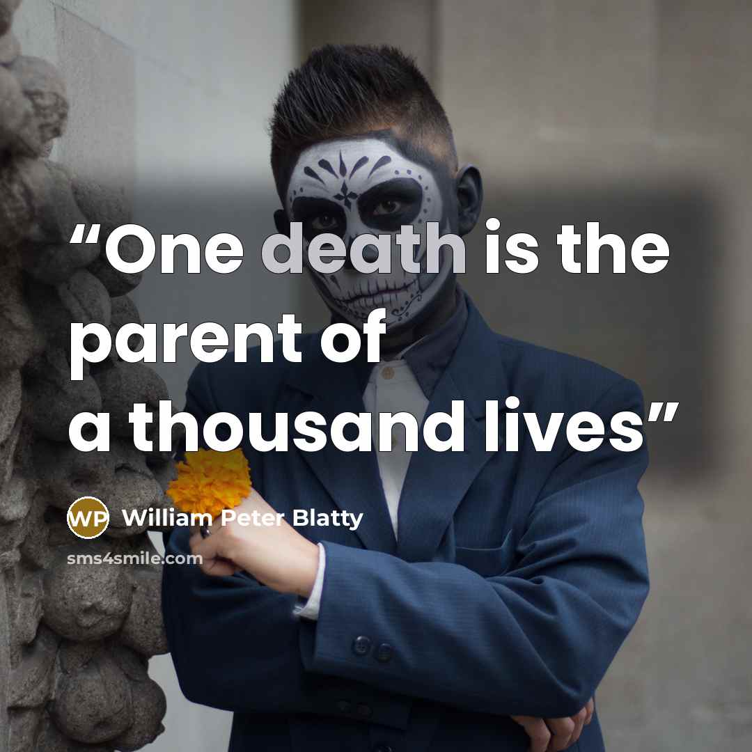 “One death is the parent of a thousand lives” quote by William Peter Blatty