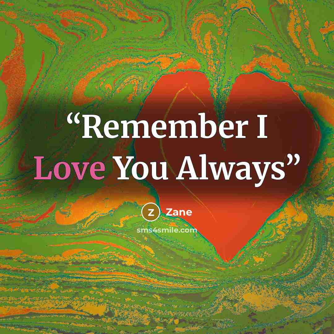 “Remember I Love You Always” quote by Zane
