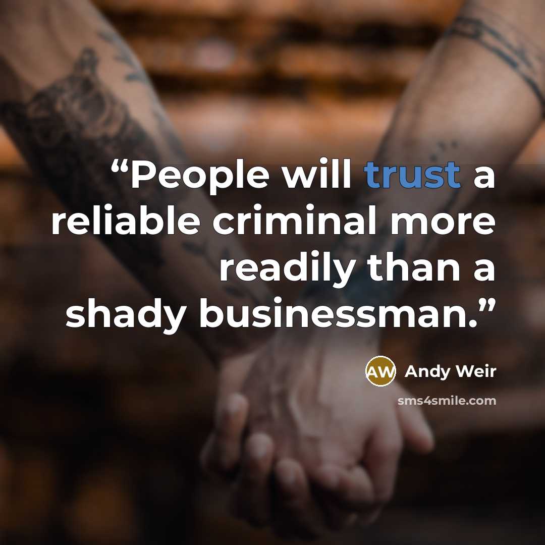 “People will trust a reliable criminal more readily than a shady businessman.” quote by Andy Weir