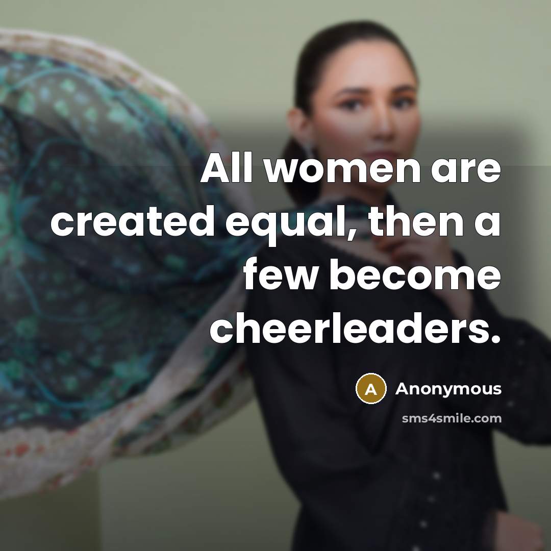 “All women are created equal, then a few become cheerleaders.” quote by Anonymous
