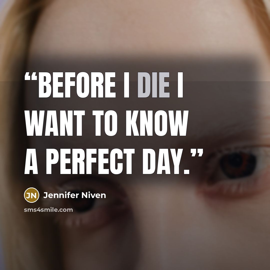 “Before I Die I Want To Know A Perfect Day.” quote by Jennifer Niven