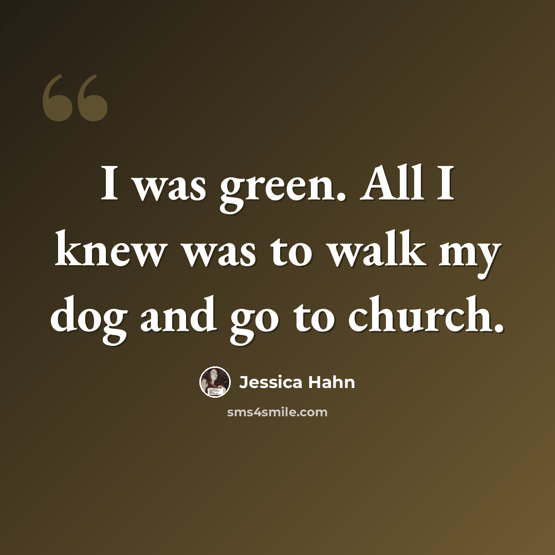 “I was green. All I knew was to walk my dog and go to church.” quote by Jessica Hahn