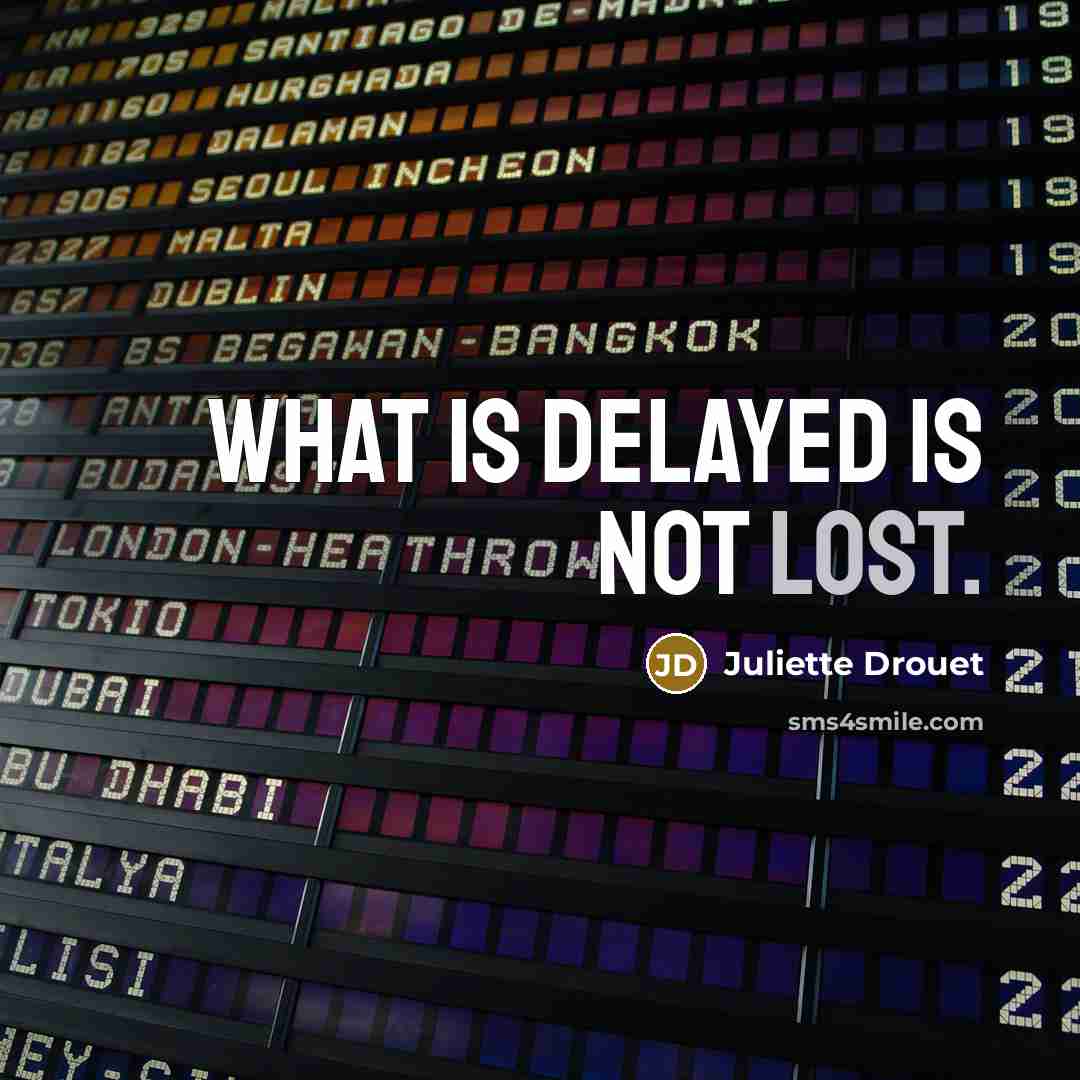 “What is delayed is not lost.” quote by Juliette Drouet