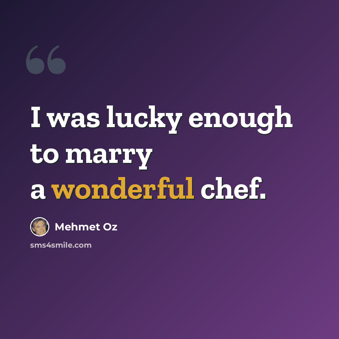 “I was lucky enough to marry a wonderful chef.” quote by Mehmet Oz