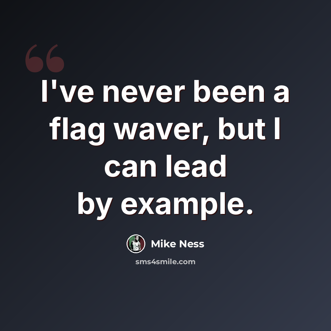 “I've never been a flag waver, but I can lead by example.” quote by Mike Ness