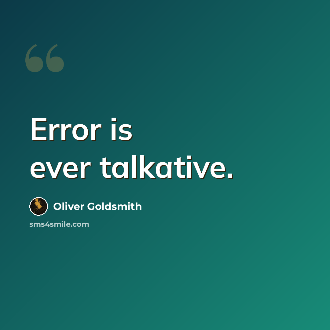 “Error is ever talkative.” quote by Oliver Goldsmith
