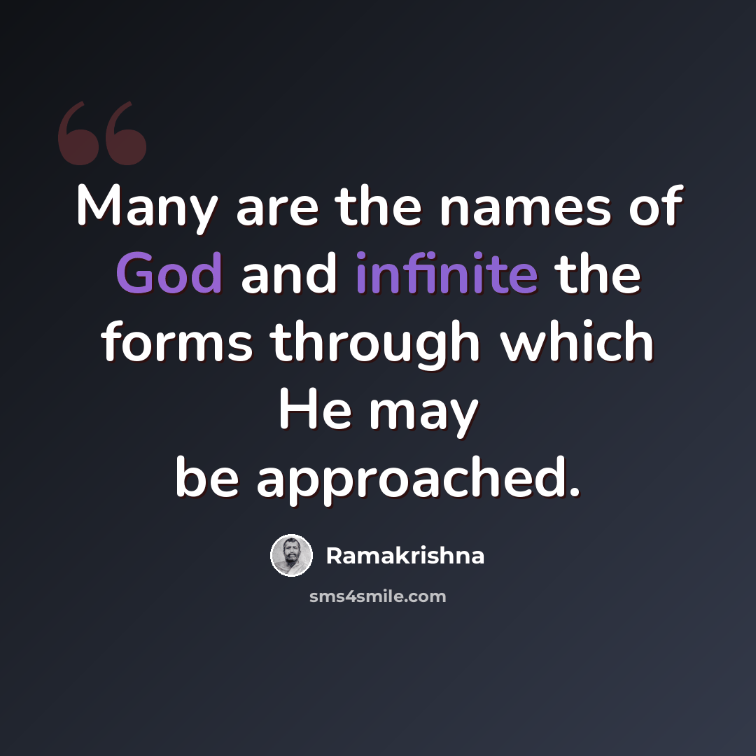 “Many are the names of God and infinite the forms through which He may be approached.” quote by Ramakrishna