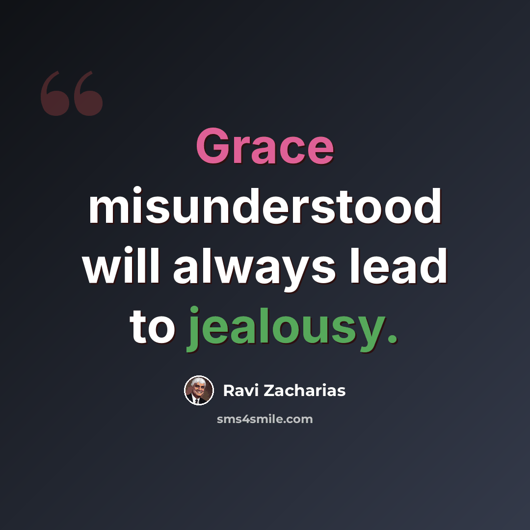 “Grace misunderstood will always lead to jealousy.” quote by Ravi Zacharias