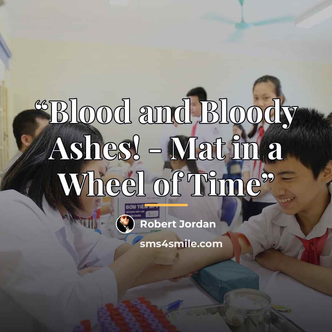 “Blood and Bloody Ashes! - Mat in a Wheel of Time” quote by Robert Jordan