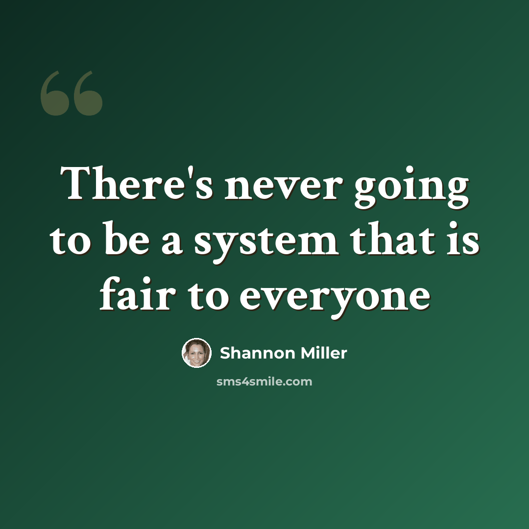 “There's never going to be a system that is fair to everyone” quote by Shannon Miller
